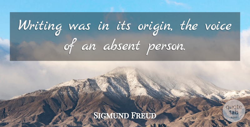 Sigmund Freud Quote About Writing, Voice, Persons: Writing Was In Its Origin...