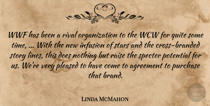 Linda McMahon Quote About Agreement, Pleased, Potential, Purchase, Quite: Wwf Has Been A Rival...