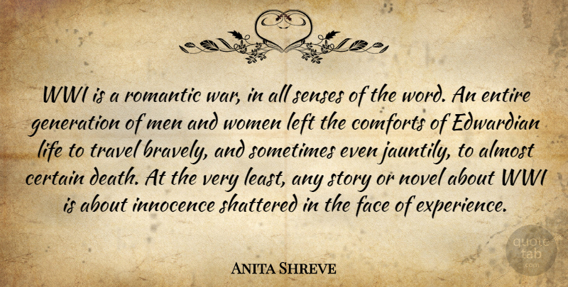 Anita Shreve Quote About Almost, Certain, Comforts, Death, Edwardian: Wwi Is A Romantic War...