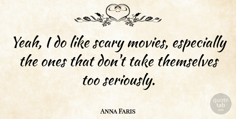 Anna Faris Quote About Scary, Scar, Yeah: Yeah I Do Like Scary...