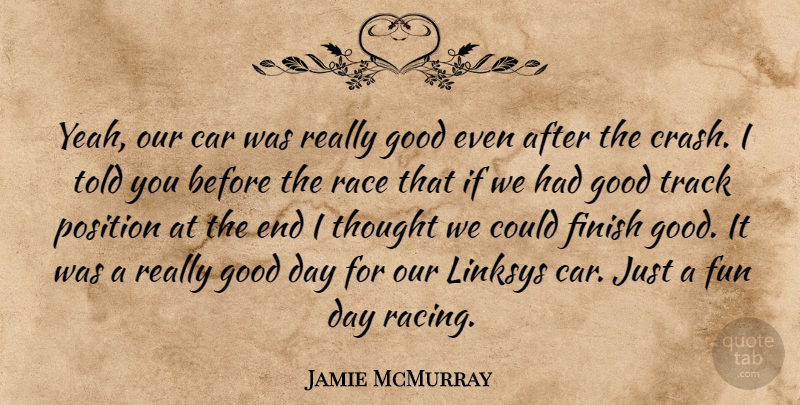 Jamie McMurray Quote About Fun, Good Day, Race: Yeah Our Car Was Really...