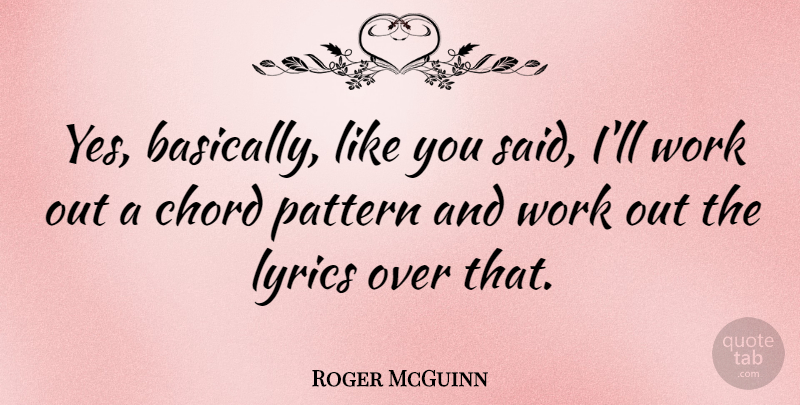 Roger McGuinn Quote About Chord, Lyrics, Work: Yes Basically Like You Said...