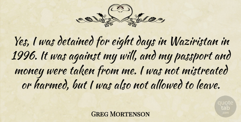 Greg Mortenson Quote About Taken, Eight, Passports: Yes I Was Detained For...