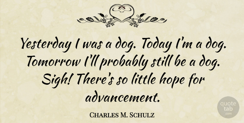Charles M. Schulz Quote About Hope, Dog, Yesterday: Yesterday I Was A Dog...