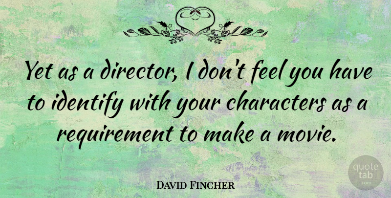 David Fincher Quote About Identify: Yet As A Director I...
