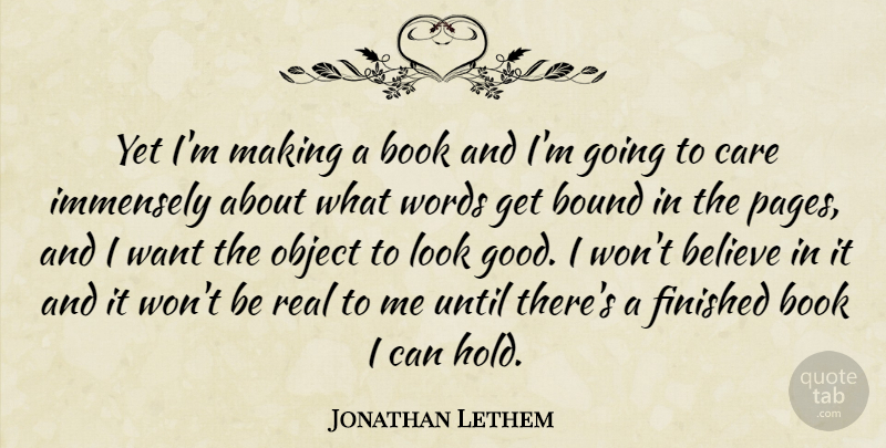 Jonathan Lethem Quote About Real, Book, Believe: Yet Im Making A Book...