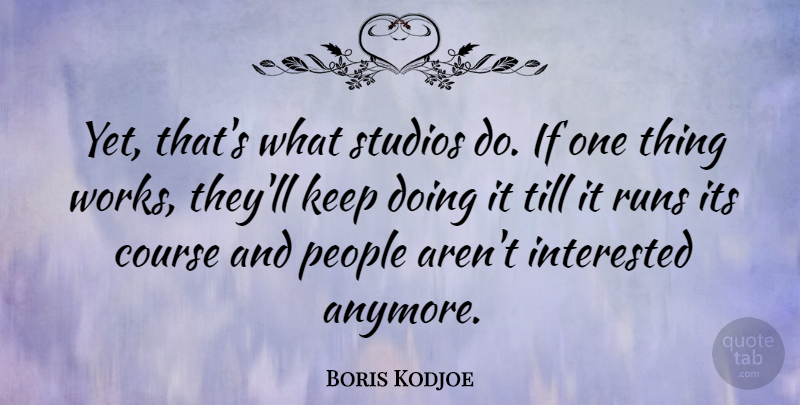 Boris Kodjoe Quote About People, Runs, Studios, Till: Yet Thats What Studios Do...