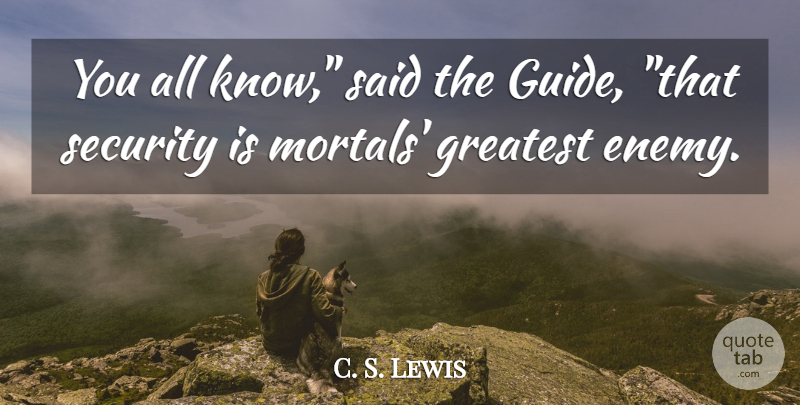 C. S. Lewis Quote About Enemy, Said, Guides: You All Know Said The...
