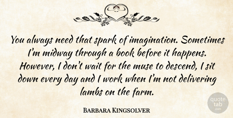 Barbara Kingsolver Quote About Book, Imagination, Waiting: You Always Need That Spark...