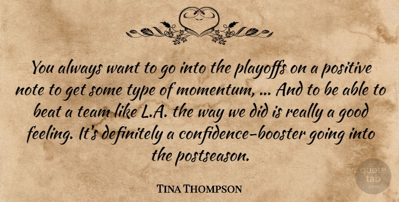 Tina Thompson Quote About Beat, Definitely, Good, Note, Playoffs: You Always Want To Go...