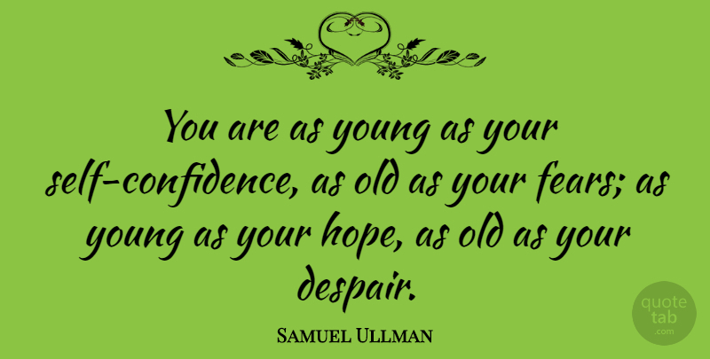 Samuel Ullman Quote About Birthday, Confidence, Self: You Are As Young As...