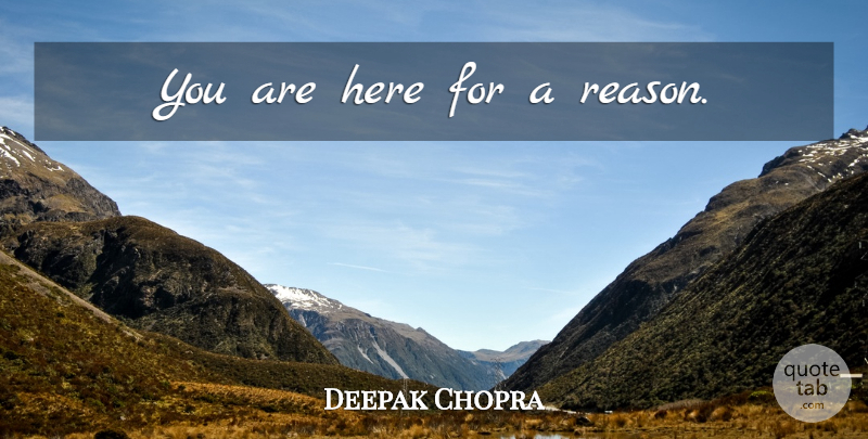 Deepak Chopra Quote About Spiritual, Reason: You Are Here For A...