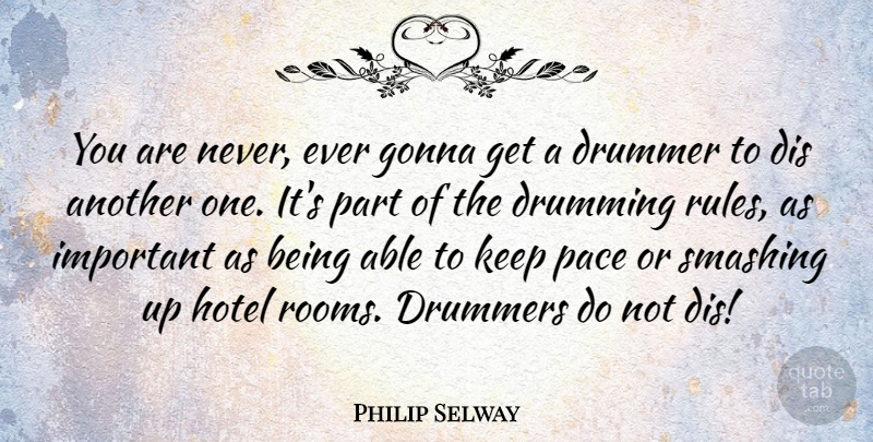 Philip Selway Quote About Drummers, Drumming, Gonna, Pace, Smashing: You Are Never Ever Gonna...