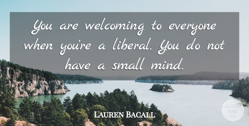 Lauren Bacall Quote About undefined: You Are Welcoming To Everyone...
