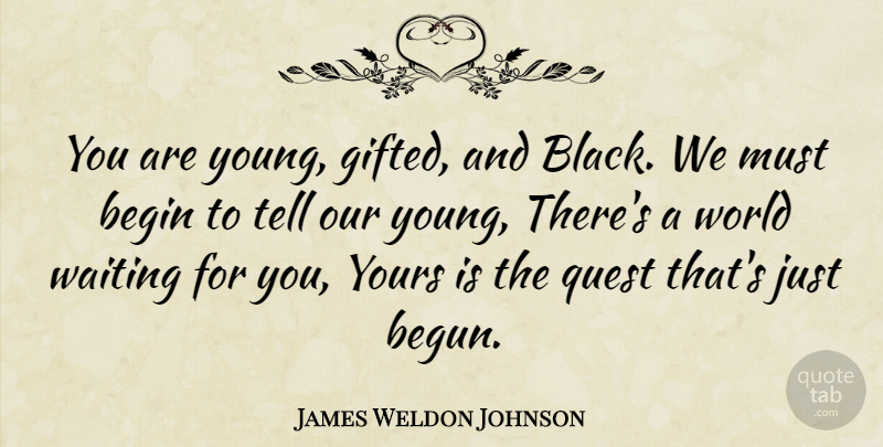 James Weldon Johnson Quote About Waiting, Black, World: You Are Young Gifted And...
