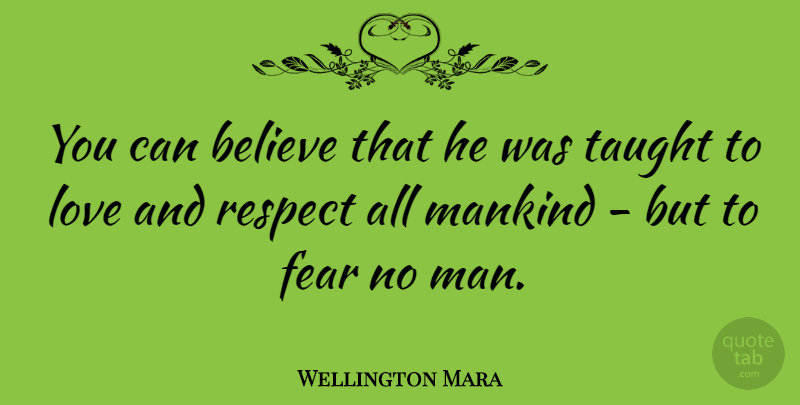 Wellington Mara Quote About Believe, Men, Taught: You Can Believe That He...