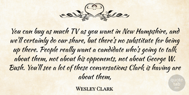 Wesley Clark Quote About Buy, Candidate, Certainly, Clark, George: You Can Buy As Much...