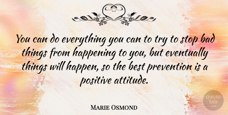 Marie Osmond Quote About Attitude, Trying, Prevention: You Can Do Everything You...