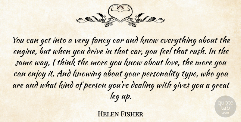 Helen Fisher Quote About Thinking, Fancy Cars, Knowing: You Can Get Into A...