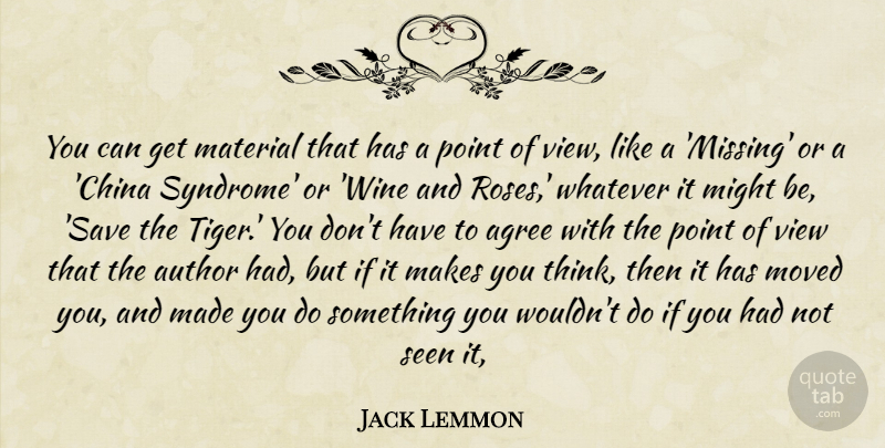 Jack Lemmon Quote About Agree, Author, Material, Might, Moved: You Can Get Material That...