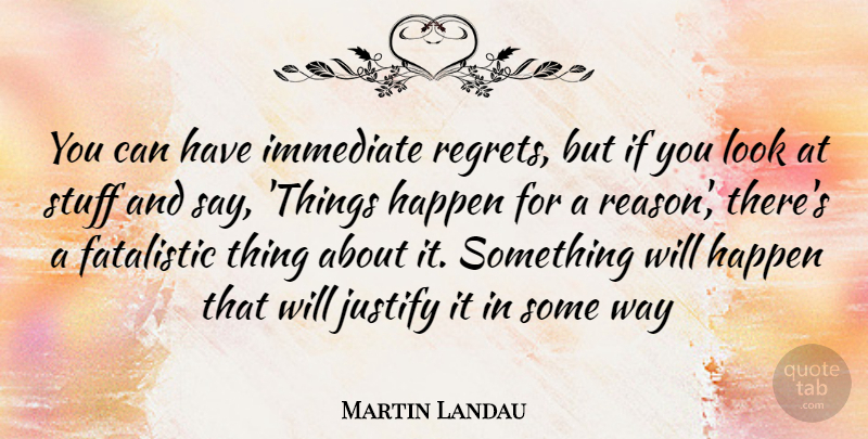 Martin Landau Quote About Regret, Looks, Stuff: You Can Have Immediate Regrets...