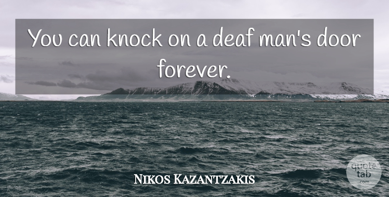 Nikos Kazantzakis Quote About Men, Doors, Forever: You Can Knock On A...