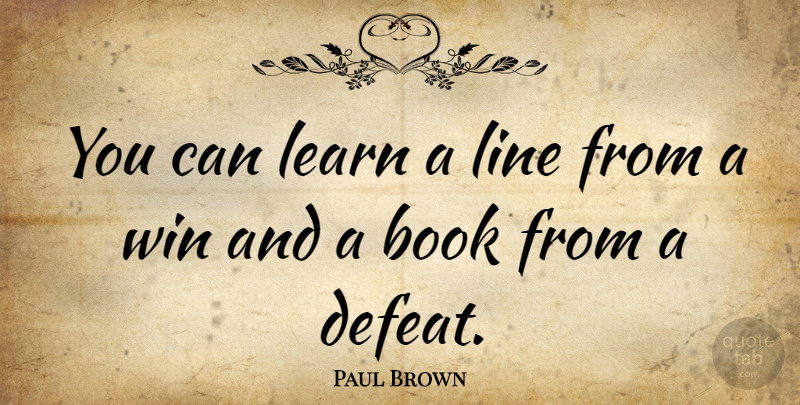 Paul Brown Quote About Sports, Football, Book: You Can Learn A Line...