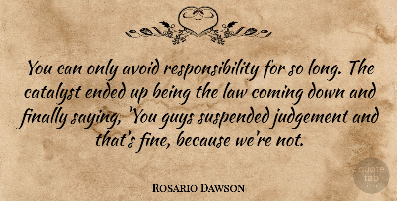 Rosario Dawson Quote About Responsibility, Law, Long: You Can Only Avoid Responsibility...