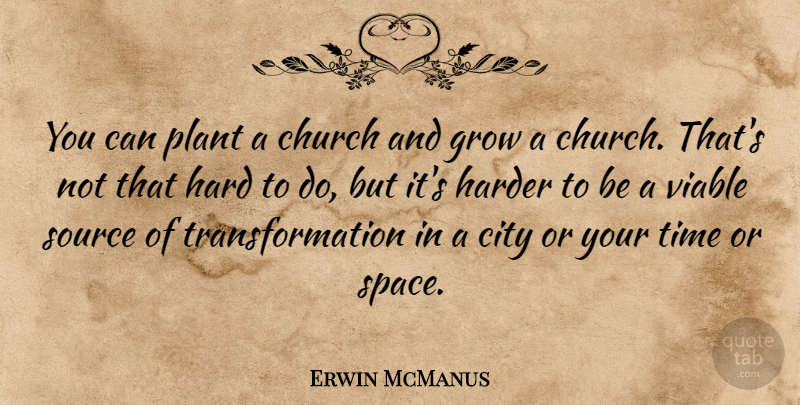 Erwin McManus Quote About Cities, Space, Church: You Can Plant A Church...