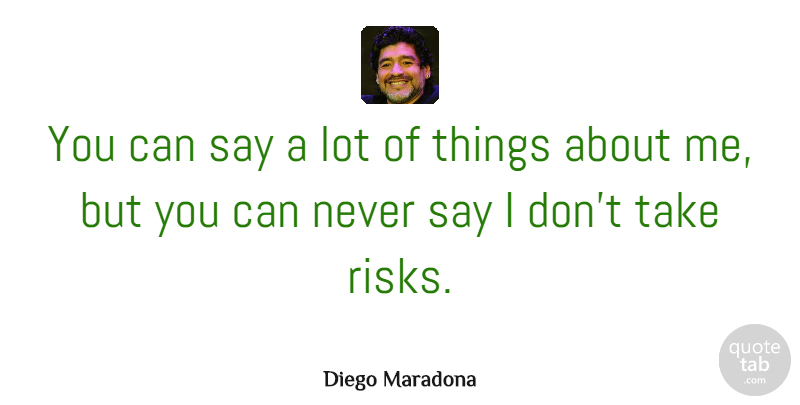 Diego Maradona Quote About undefined: You Can Say A Lot...