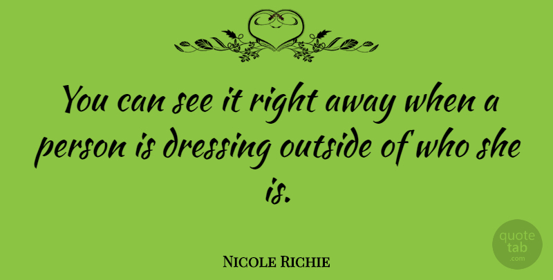 Nicole Richie Quote About Dressings, Persons: You Can See It Right...