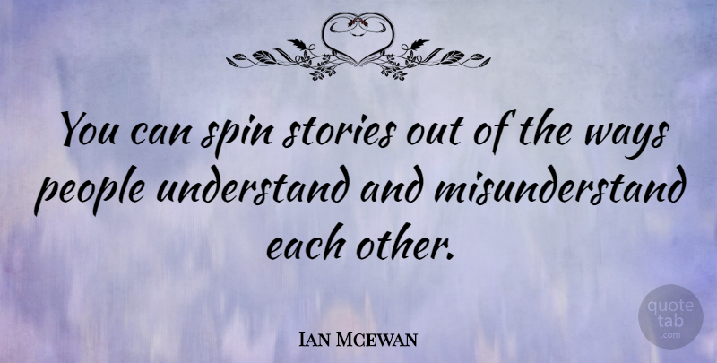 Ian Mcewan Quote About People, Way, Stories: You Can Spin Stories Out...