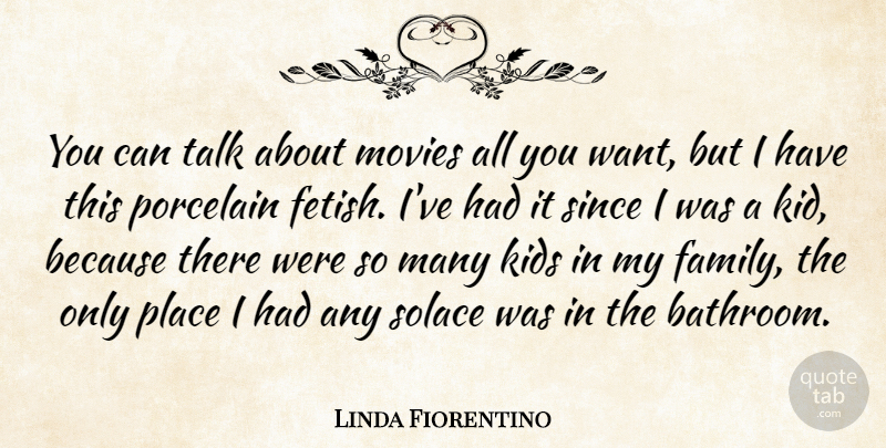 Linda Fiorentino Quote About Kids, Want, Bathroom: You Can Talk About Movies...