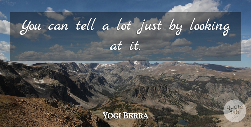 Yogi Berra Quote About undefined: You Can Tell A Lot...