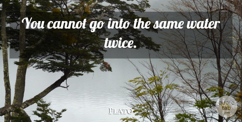 Plato Quote About Change, Water: You Cannot Go Into The...