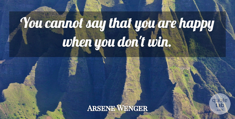 Arsene Wenger Quote About Winning: You Cannot Say That You...