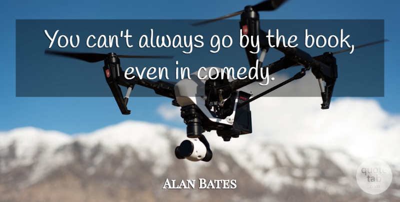 Alan Bates Quote About British Actor: You Cant Always Go By...