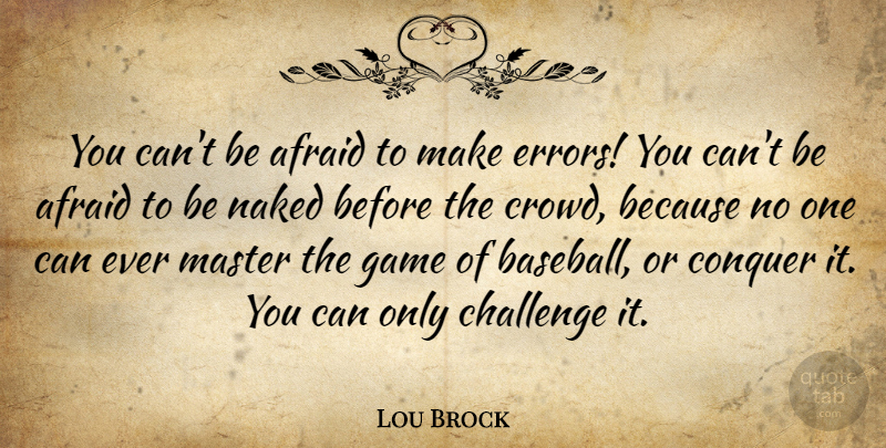 Lou Brock Quote About Baseball, Games, Errors: You Cant Be Afraid To...