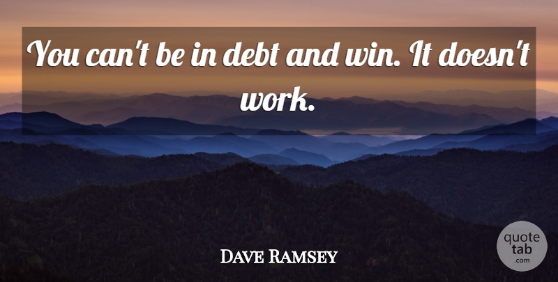 Dave Ramsey Quote About Winning, Debt: You Cant Be In Debt...