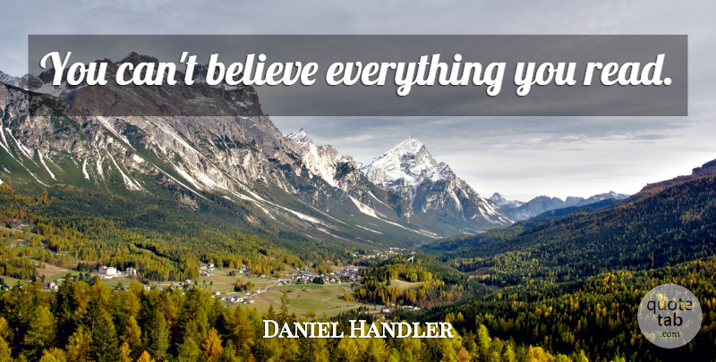 Daniel Handler Quote About Believe: You Cant Believe Everything You...