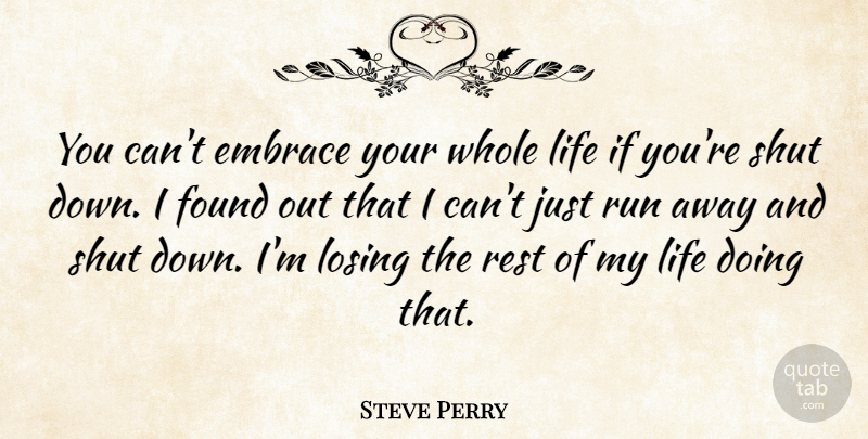 Steve Perry Quote About Running, Losing, Embrace: You Cant Embrace Your Whole...