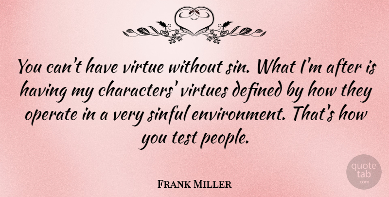 Frank Miller Quote About Character, People, Tests: You Cant Have Virtue Without...