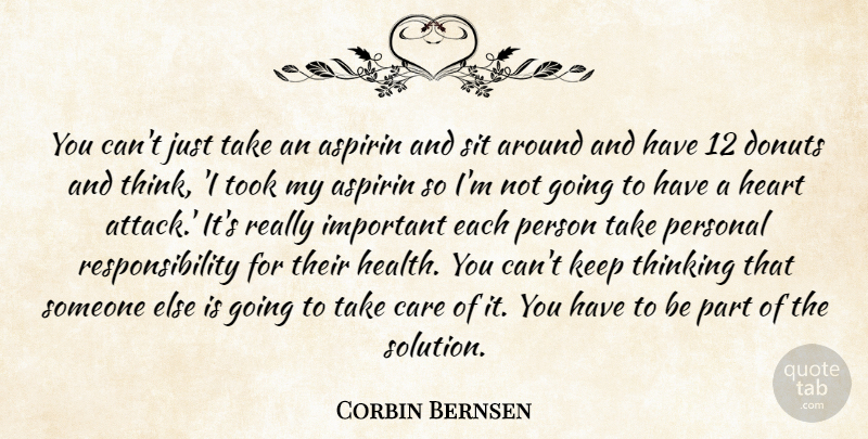 Corbin Bernsen Quote About Care, Donuts, Health, Personal, Responsibility: You Cant Just Take An...