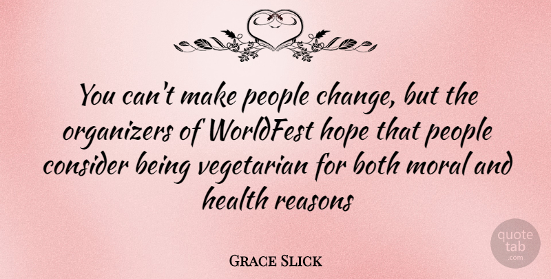 Grace Slick Quote About Change, People, Moral: You Cant Make People Change...
