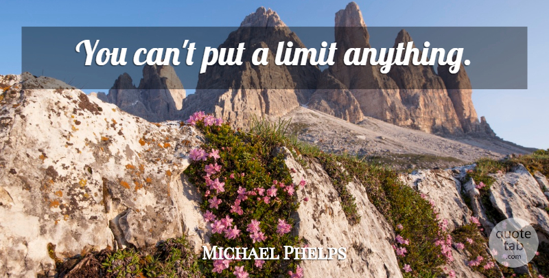 Michael Phelps Quote About Sports, Cheerleading, Athlete: You Cant Put A Limit...