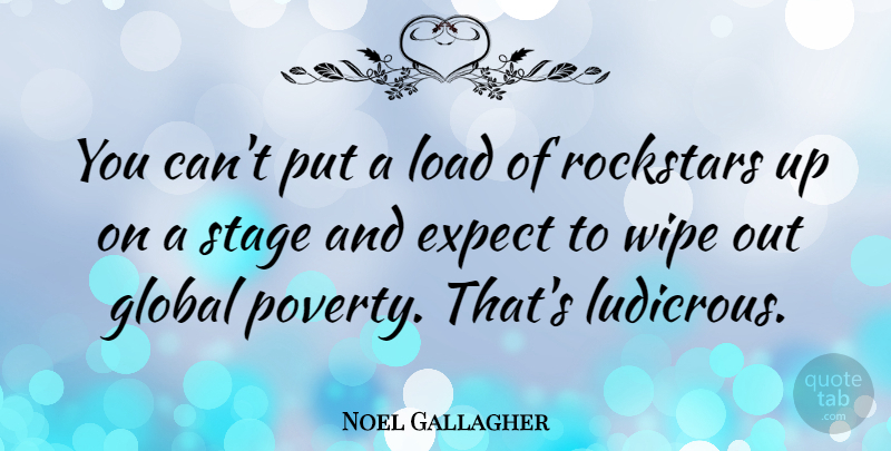 Noel Gallagher Quote About Wipe, Poverty, Stage: You Cant Put A Load...
