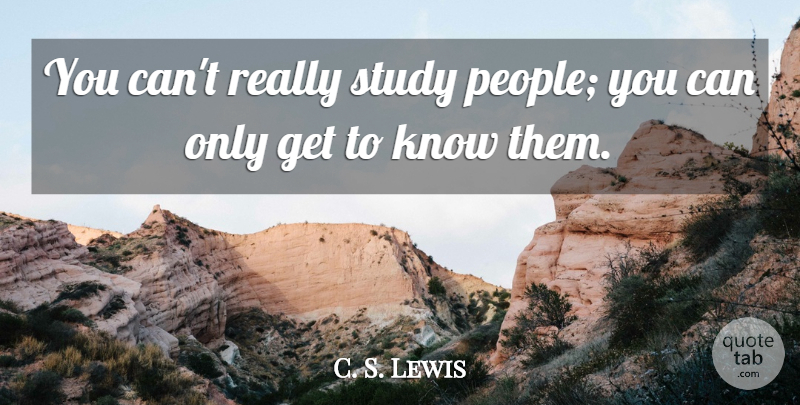 C. S. Lewis Quote About People, Study, Knows: You Cant Really Study People...