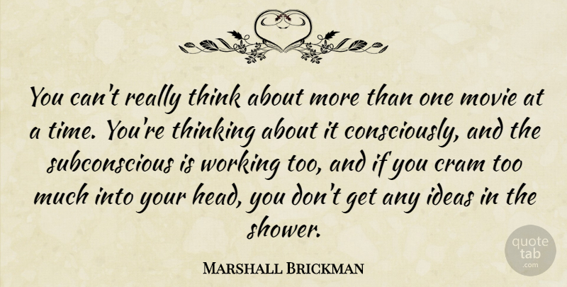 Marshall Brickman Quote About Cram, Time: You Cant Really Think About...