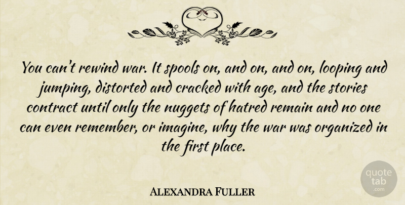 Alexandra Fuller Quote About War, Jumping, Hatred: You Cant Rewind War It...