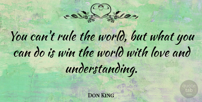 Don King Quote About Love: You Cant Rule The World...